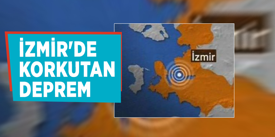 İzmir'de korkutan deprem