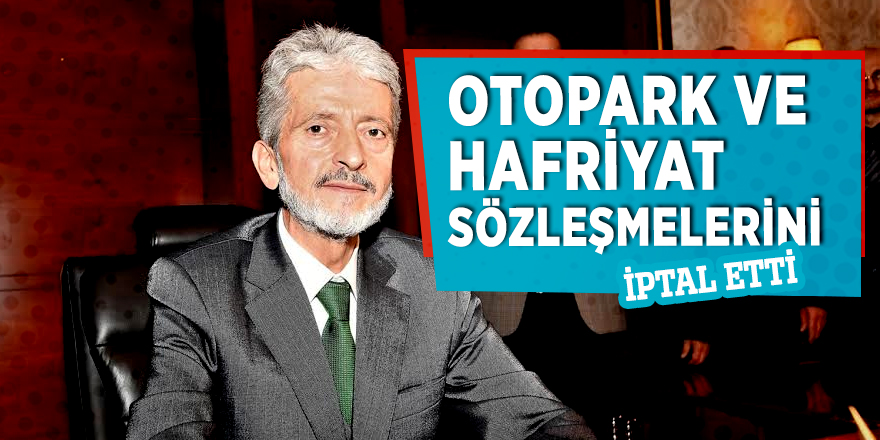 Otopark ve hafriyat sözleşmelerini iptal etti