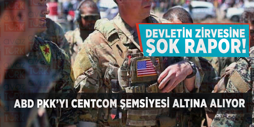 Devletin zirvesine şok rapor! ABD PKK’yı CENTCOM şemsiyesi altına alıyor