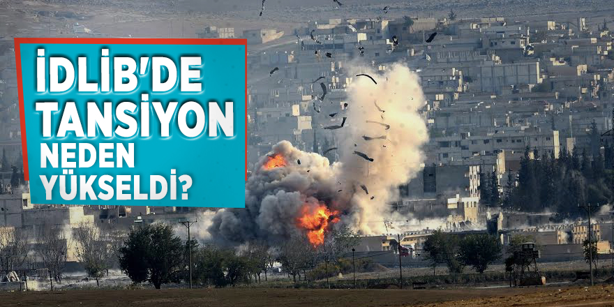 İdlib'de tansiyon neden yükseldi?