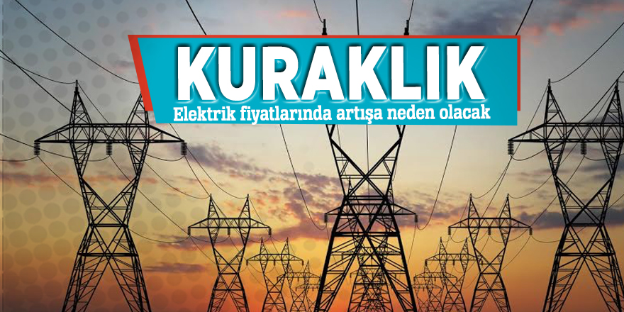 Kuraklık elektrik fiyatlarında artışa neden olacak