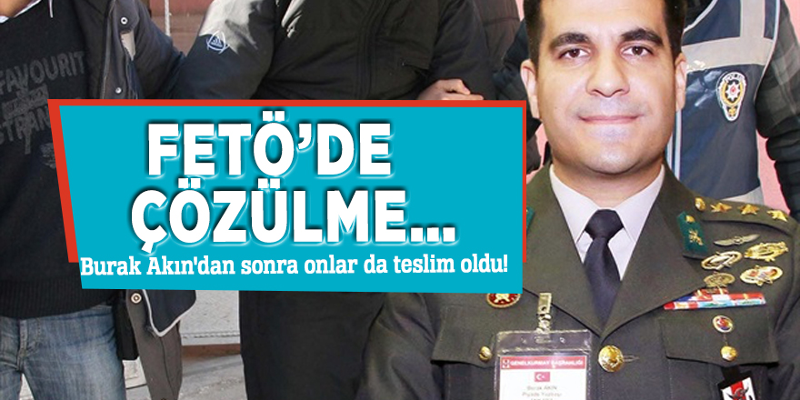 FETÖ’de çözülme… Burak Akın'dan sonra onlar da teslim oldu!
