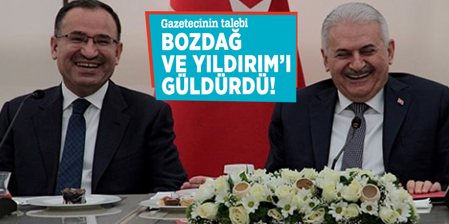 Gazetecinin talebi Bozdağ ve Başbakan Yıldırım’ı güldürdü
