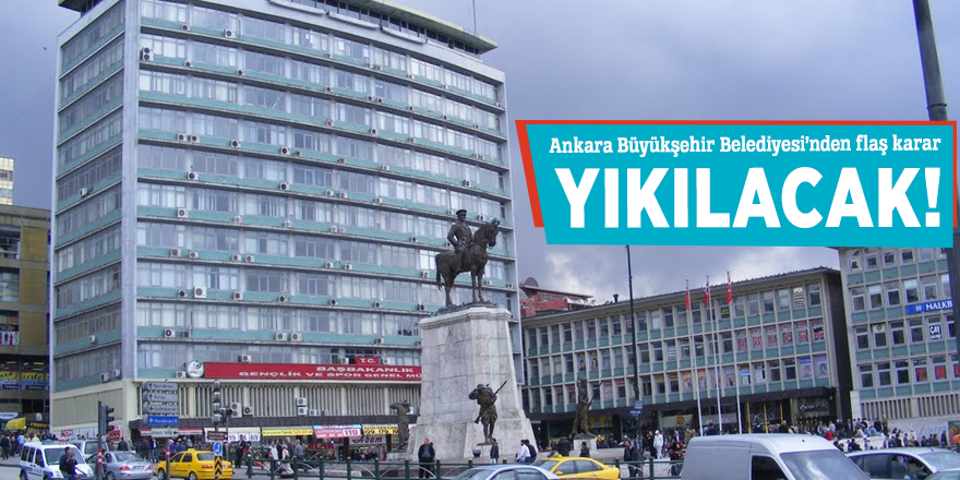 Ankara'da flaş yıkım kararı!