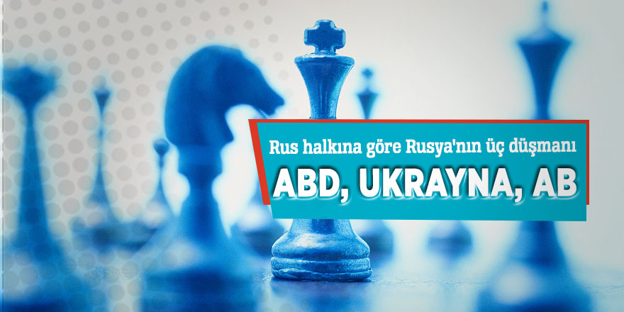 Rus halkına göre Rusya'nın üç düşmanı: ABD, Ukrayna, AB