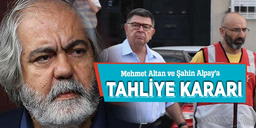 Mehmet Altan ve Şahin Alpay'a tahliye