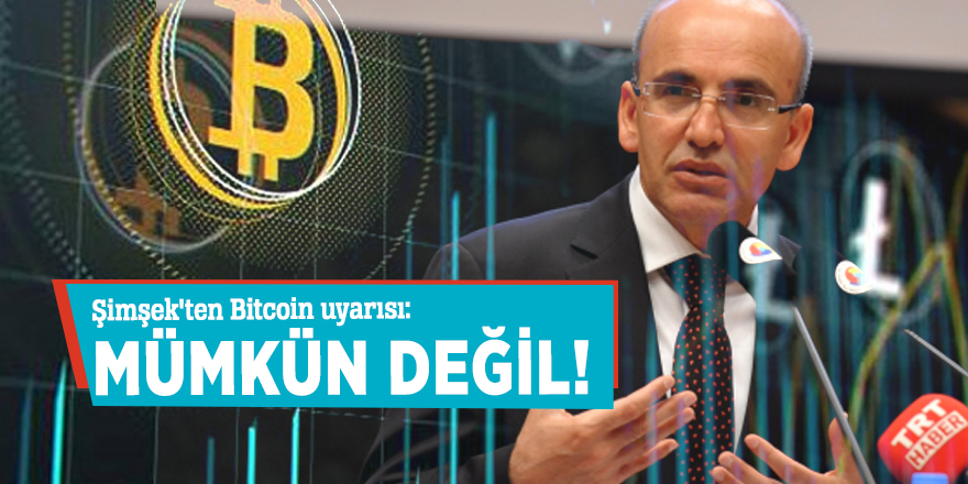 Şimşek'ten Bitcoin uyarısı: Mümkün değil!