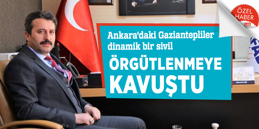 Ankara'daki Gaziantepliler dinamik bir sivil örgütlenmeye kavuştu