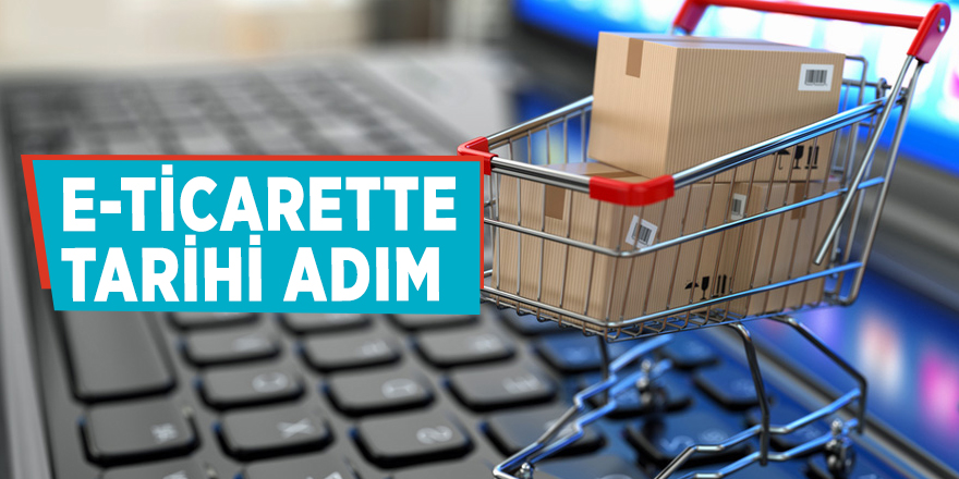 E-ticarette tarihi adım