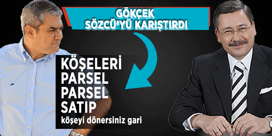 Gökçek Sözcü’yü karıştırdı