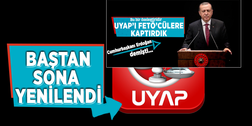 Erdoğan, "FETÖ'cülere kaptırdık" demişti! UYAP baştan sona yenilendi...