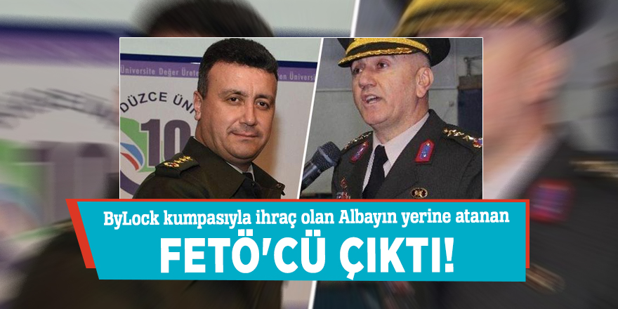 ByLock kumpasıyla ihraç olan Albayın yerine atanan FETÖ'cü çıktı