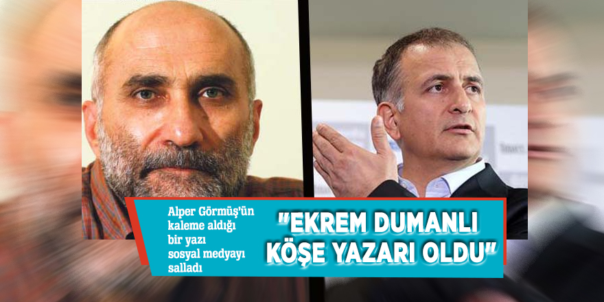 Görmüş'ten olay yazı: "Ekrem Dumanlı köşe yazarı oldu"