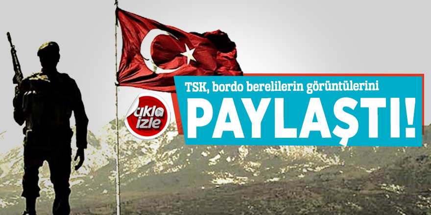 TSK, bordo berelilerin görüntülerini paylaştı