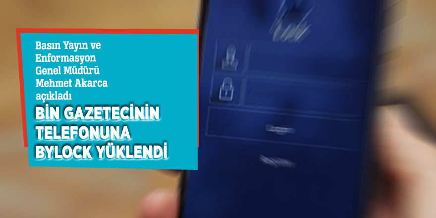 Bin gazetecinin telefonuna ByLock yüklendi