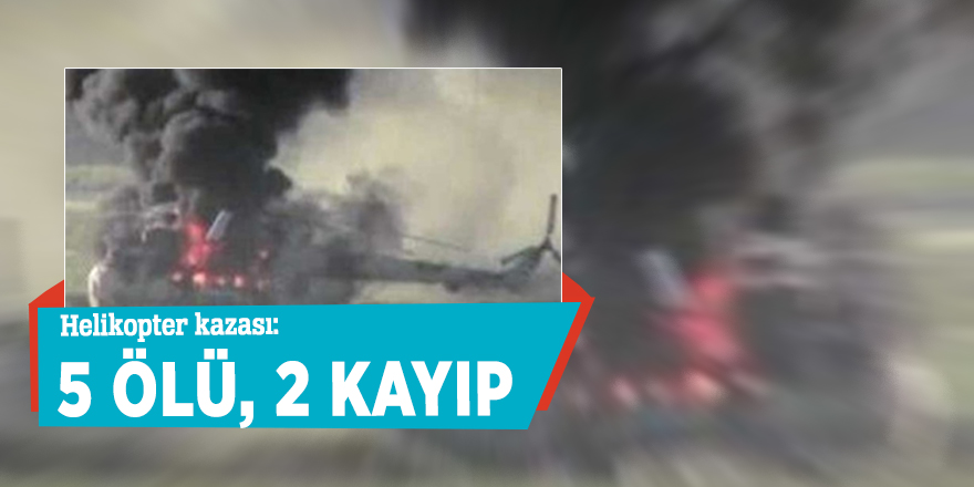 Helikopter kazası: 5 ölü, 2 kayıp