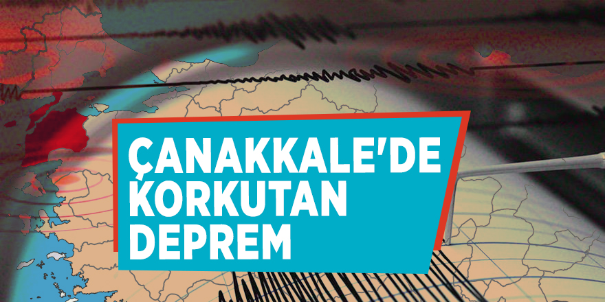 Çanakkale'de korkutan deprem