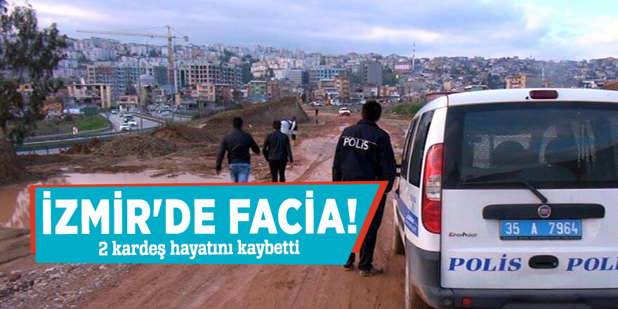 İzmir'de facia! 2 kardeş hayatını kaybetti