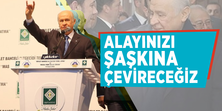 Bahçeli: Alayınızı şaşkına çevireceğiz