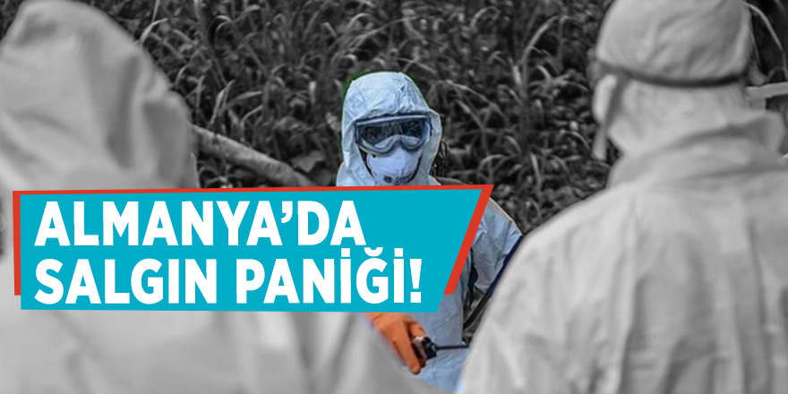 Almanya’da salgın paniği!