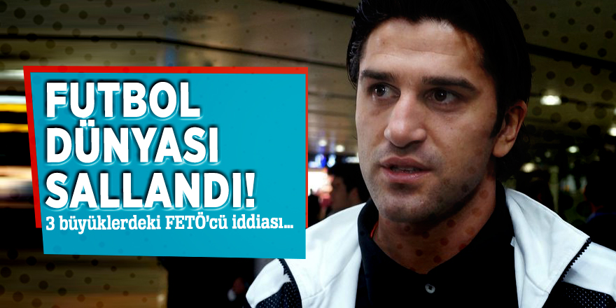 Futbol dünyası sallandı! 3 büyüklerdeki FETÖ’cü iddiası…
