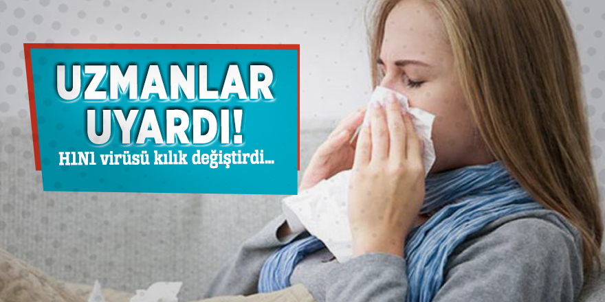 Uzmanlar uyardı! H1N1 virüsü kılık değiştirdi…