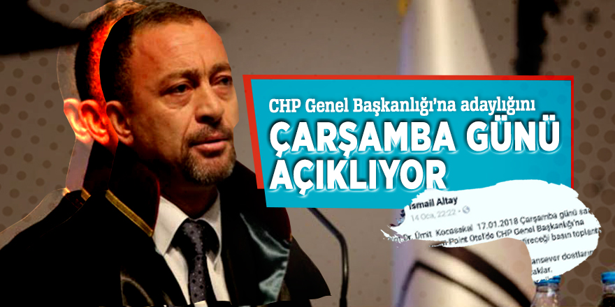 CHP Genel Başkanlığı’na adaylığını Çarşamba günü açıklıyor