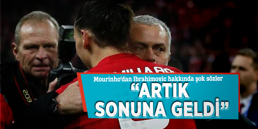 Mourinho'dan Ibrahimovic hakkında şok sözler: “Artık sonuna geldi”