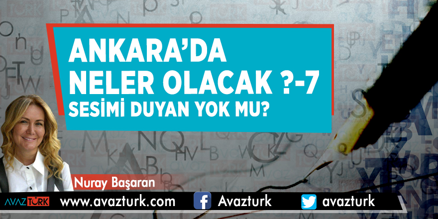 Ankara’da neler olacak ?- (7) Sesimi duyan yok mu?