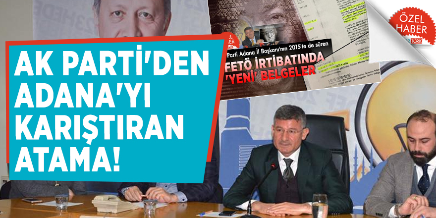 AK Parti'den Adana'yı karıştıran atama!