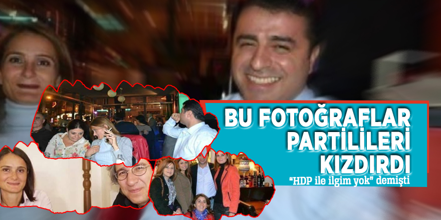 Bu fotoğraflar partilileri kızdırdı  “HDP ile ilgim yok” demişti