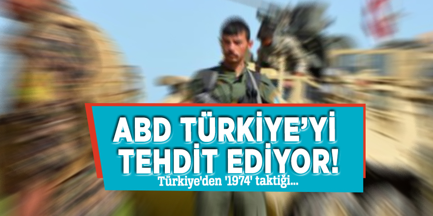 ABD Türkiye’yi tehdit ediyor!