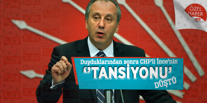 Duyduklarından sonra CHP’li İnce’nin ‘’Tansiyonu’’ düştü