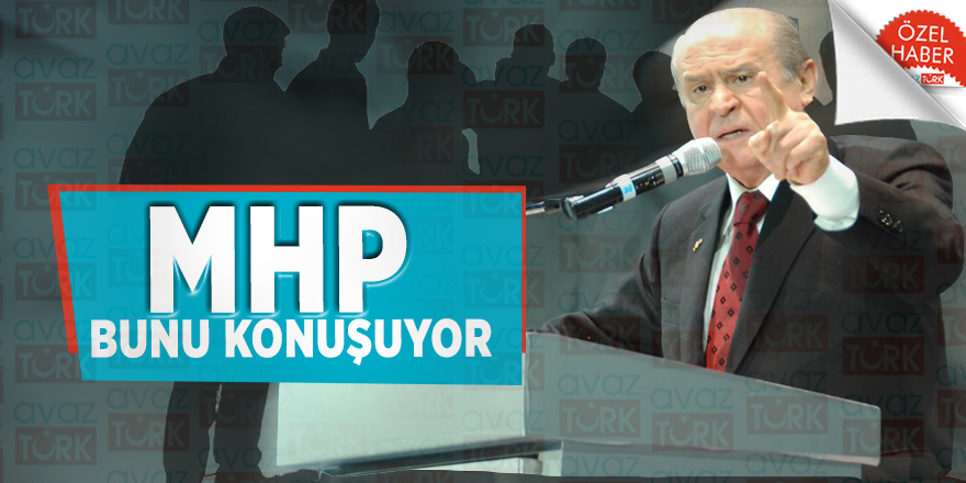 MHP bunu konuşuyor
