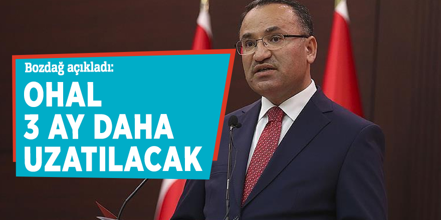Bozdağ açıkladı: OHAL 3 ay daha uzatılacak