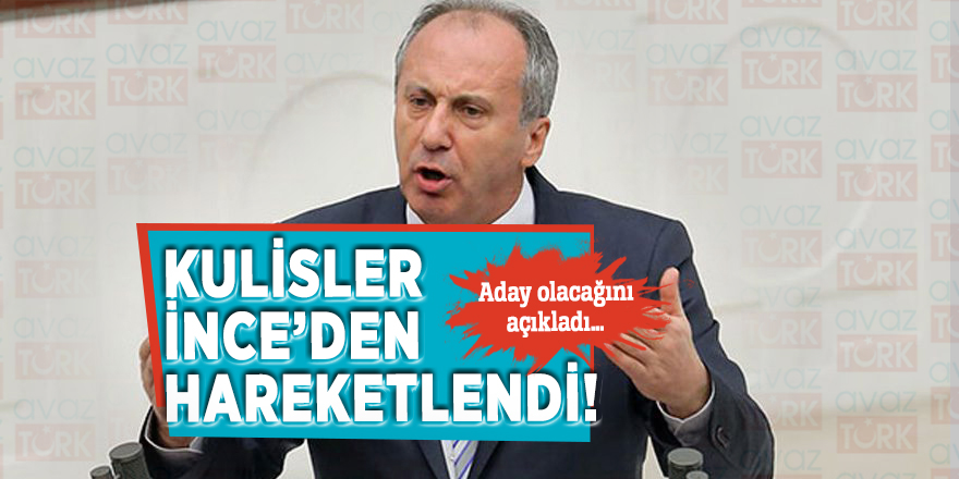 Kulisler İnce’den hareketlendi! Aday olacağını açıkladı…