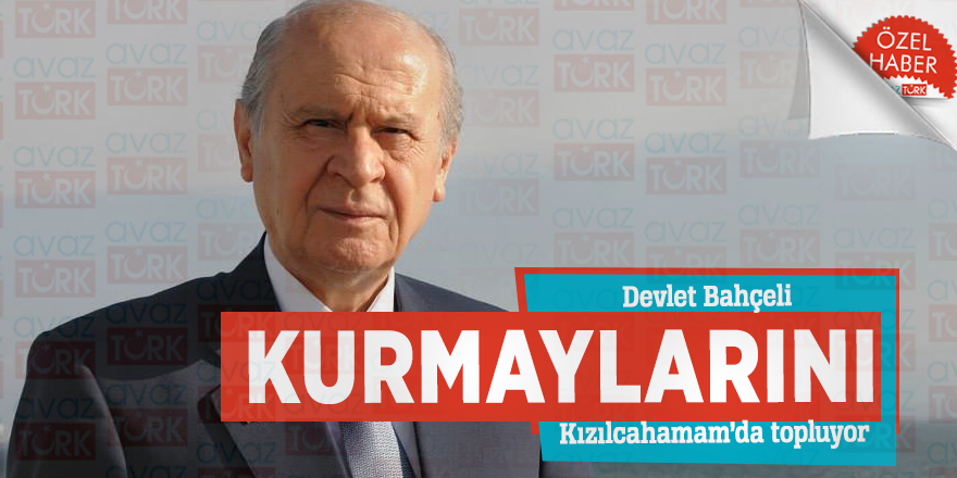 Bahçeli, kurmaylarını Kızılcahamam’da topluyor