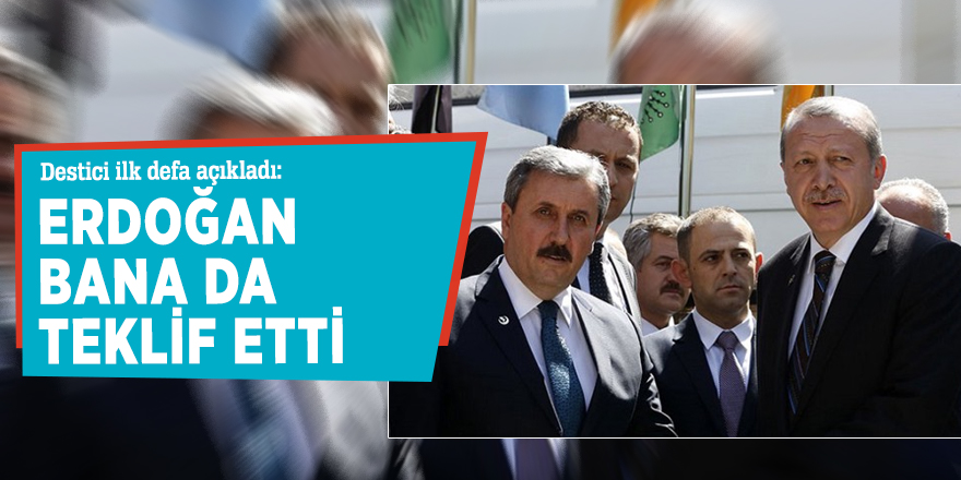 Destici ilk defa açıkladı: Erdoğan bana da teklif etti