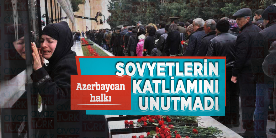Azerbaycan halkı Sovyetlerin katliamını unutmadı