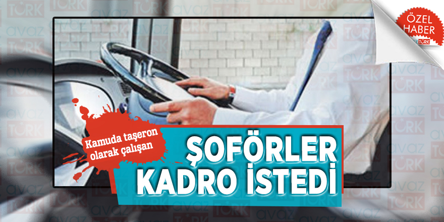 Kamuda taşeron olarak çalışan şoförler kadro istedi