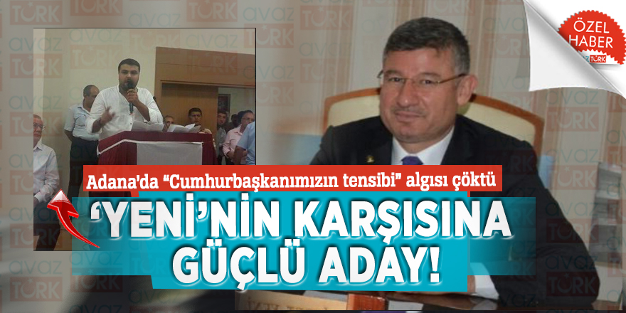Adana’da “Cumhurbaşkanımızın tensibi” algısı çöktü: Yeni’nin karşısına güçlü aday!
