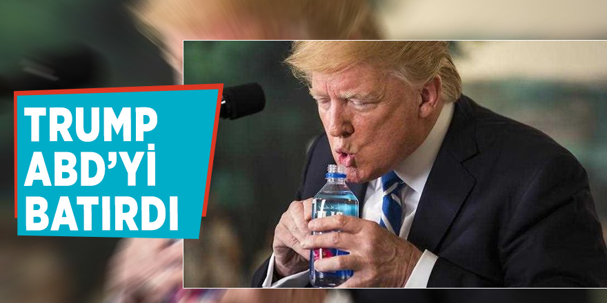 Trump ABD’yi batırdı