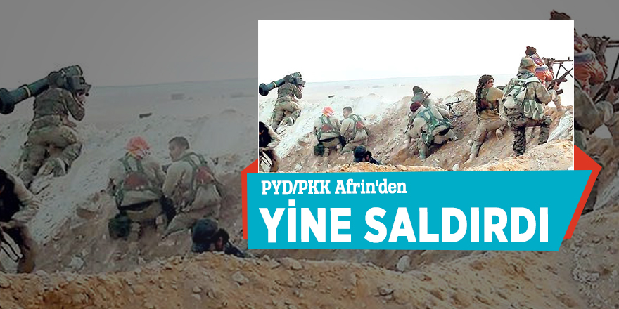 PYD/PKK Afrin'den yine saldırdı
