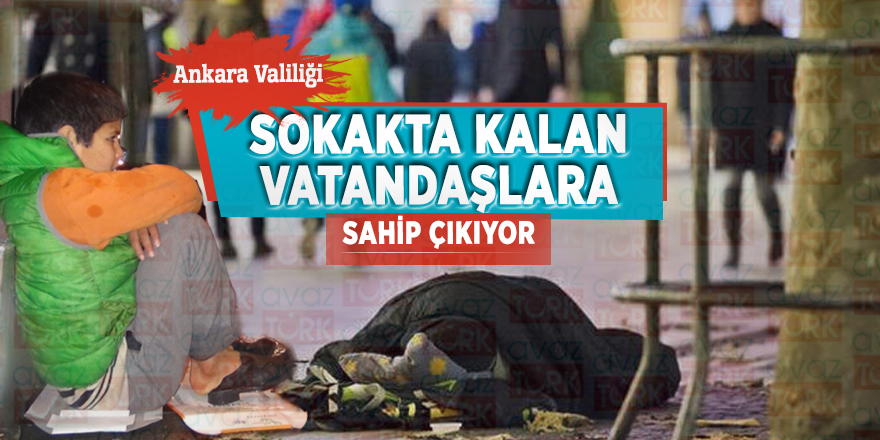 Ankara Valiliği sokakta kalan vatandaşlara sahip çıkıyor