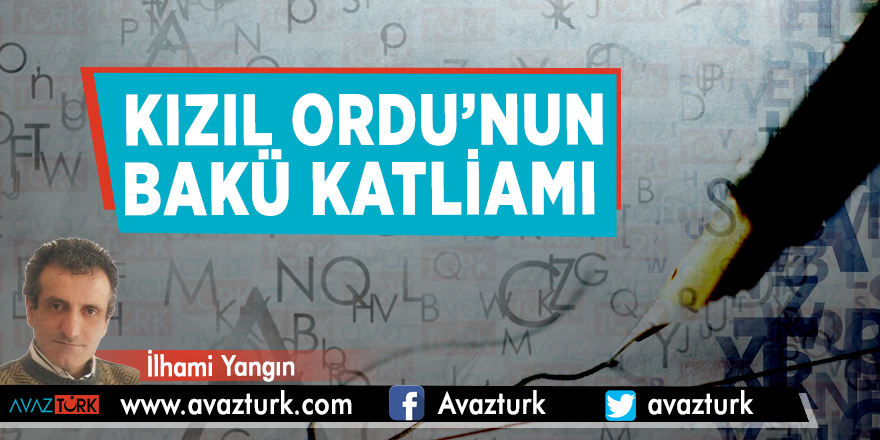 Kızıl Ordu’nun Bakü katliamı