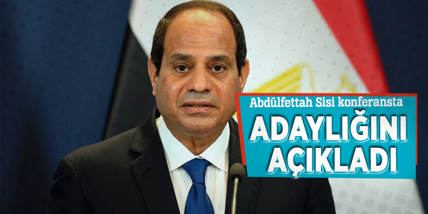 Abdülfettah Sisi konferansta adaylığını açıkladı