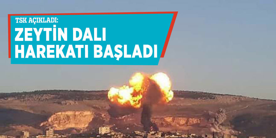 TSK: Zeytin Dalı Harekatı başladı