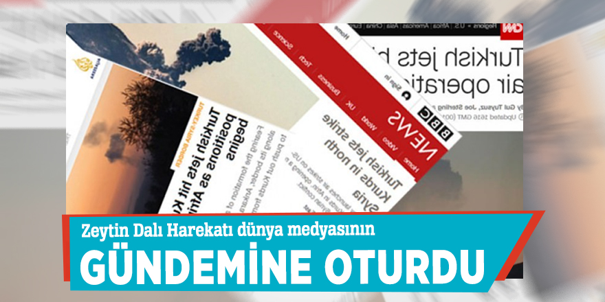Zeytin Dalı Harekatı Dünya medyasının gündemine oturdu