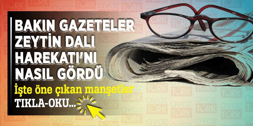 Bakın gazeteler Zeytin Dalı Harekatı'nı nasıl gördü