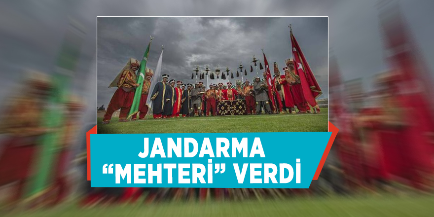 Jandarma “Mehteri” verdi